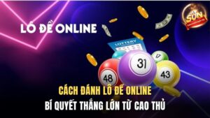 Cách Đánh Lô Đề Online Sunwin - Bí Quyết Thắng Lớn Từ Cao Thủ