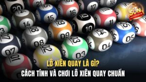 Lô Xiên Quay Là Gì?