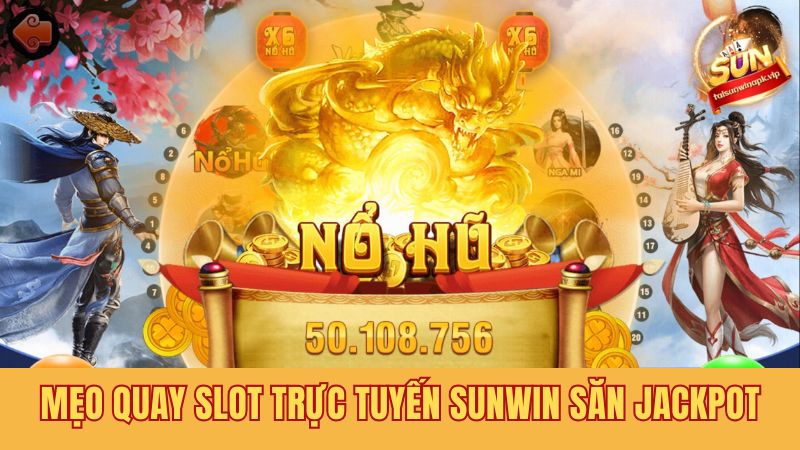 Bí quyết chơi quay slot tại Sun win đảm bảo trúng jackpot