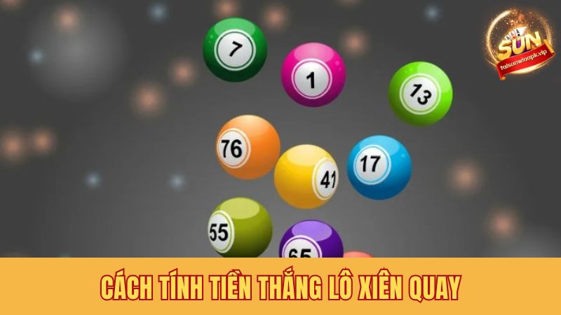 Hướng dẫn chi tiết tính tiền thắng lô xiên quay