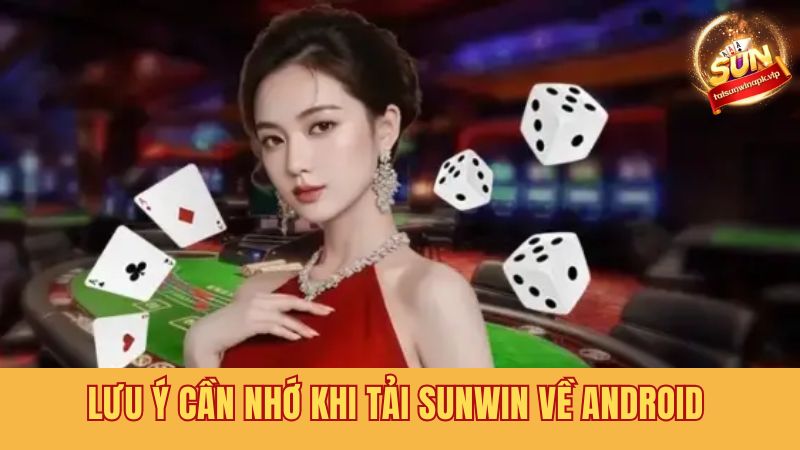 Một vài lưu ý khi tải Sunwin về thiết bị cá nhân