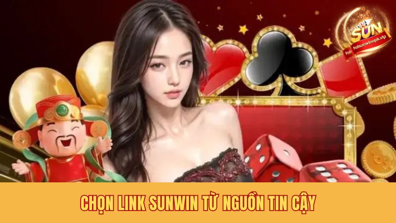 Nên tìm hiểu kỹ và chọn link Sunwin từ nguồn tin cậy