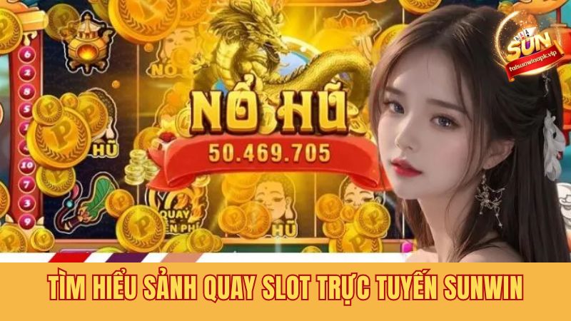 Những điểm nổi bật của sảnh quay slot trực tuyến Sunwin