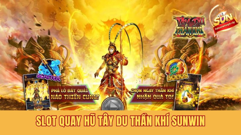 Tải Sun win chơi quay slot trực tuyến Tây Du Thần Khí