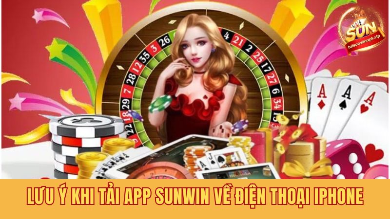 Vài điều cần biết khi tải Sunwin về iPhone đảm bảo thành công