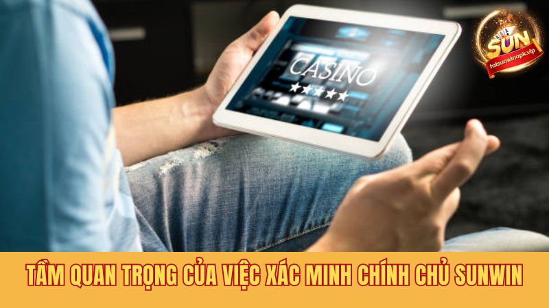 Xác minh chính chủ Sunwin để đảm bảo quyền lợi của hội viên