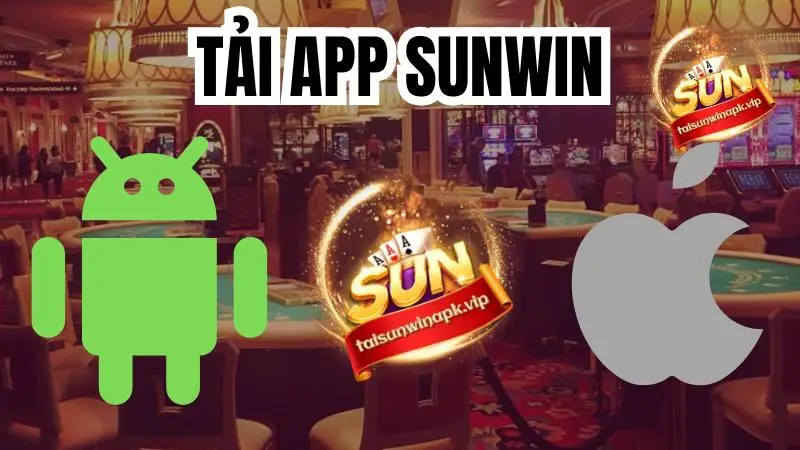 Hướng Dẫn Tải App SunWin Đơn Giản Cho Thiết Bị iOS/ Android